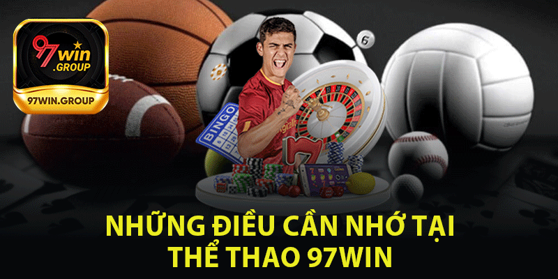 Những Điều Cần Nhớ Tại Thể Thao 97Win