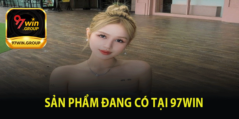 Lợi Ích Và Sản Phẩm Đang Có Tại 97Win