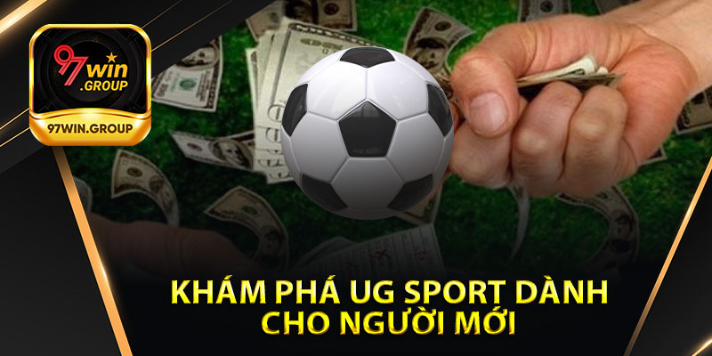 Khám Phá UG Sport Cho Người Mới