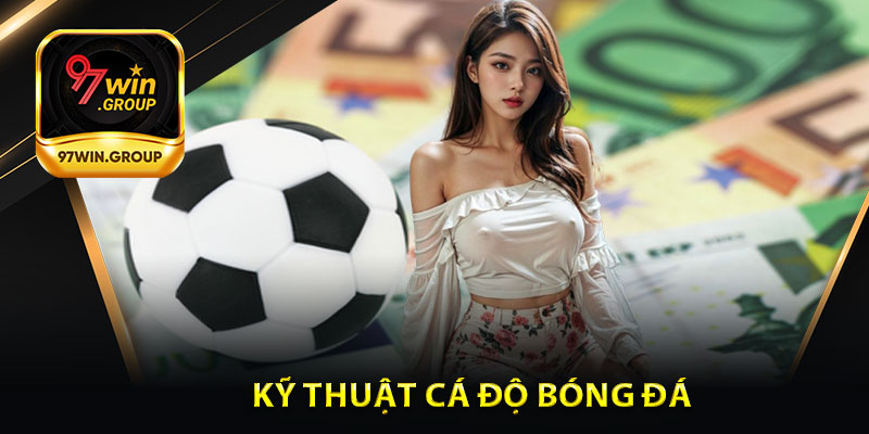 Kỹ Thuật Cá Độ Bóng Đá